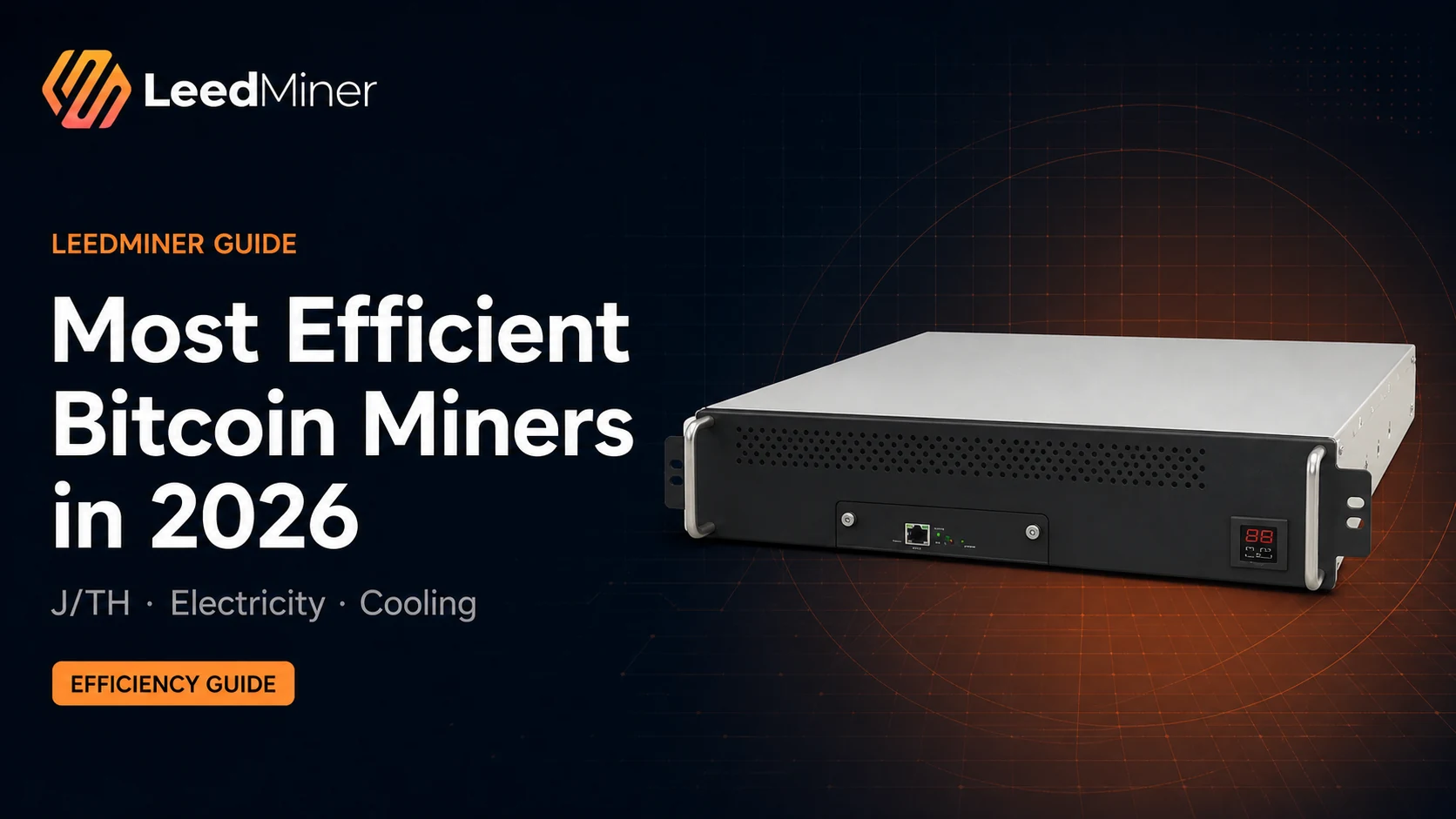 Most Efficient Bitcoin Miners in 2026: J/TH, Electricity and Cooling